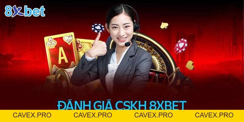 Dịch Vụ Khách Hàng Của 8XBET Có Tốt Không? Đánh Giá Nhanh - Cavex