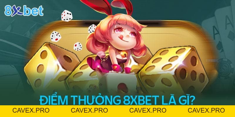 Hướng Dẫn Đổi Điểm Thưởng 8XBET Chi Tiết Và Đầy Đủ Nhất - Cavex