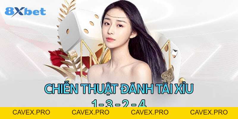 Cách Đánh Tài Xỉu 1-3-2-4 Từ Chuyên Gia Cược Cực Hiệu Quả - Cavex