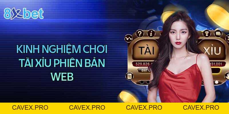 Tài Xỉu Phiên Bản Web - Giải Trí Đổi Thưởng Không Giới Hạn - Cavex