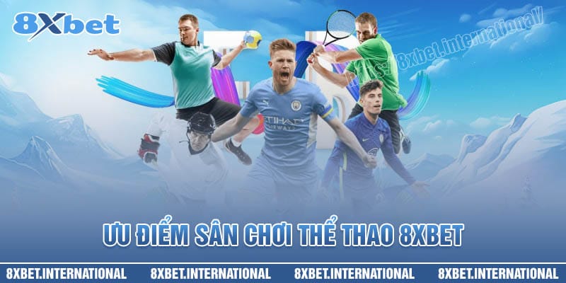Bùng Cháy Với Nhiều Lựa Chọn Cá Cược Thể Thao Tại 8XBet - Cavex