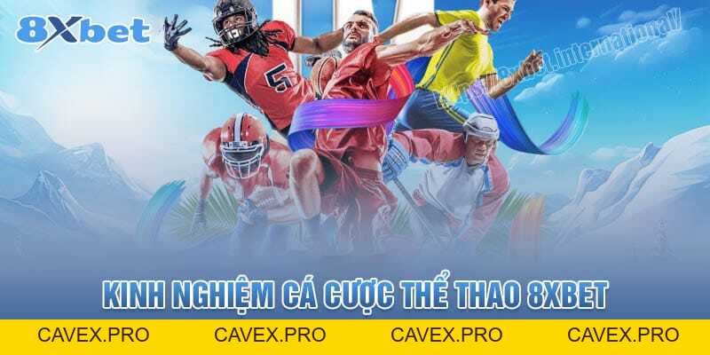 Bùng Cháy Với Nhiều Lựa Chọn Cá Cược Thể Thao Tại 8XBet - Cavex
