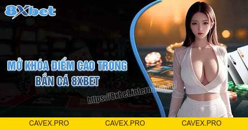 Bắn Cá 8XBET - Súng, Cá Và Phần Thưởng Hấp Dẫn - Cavex
