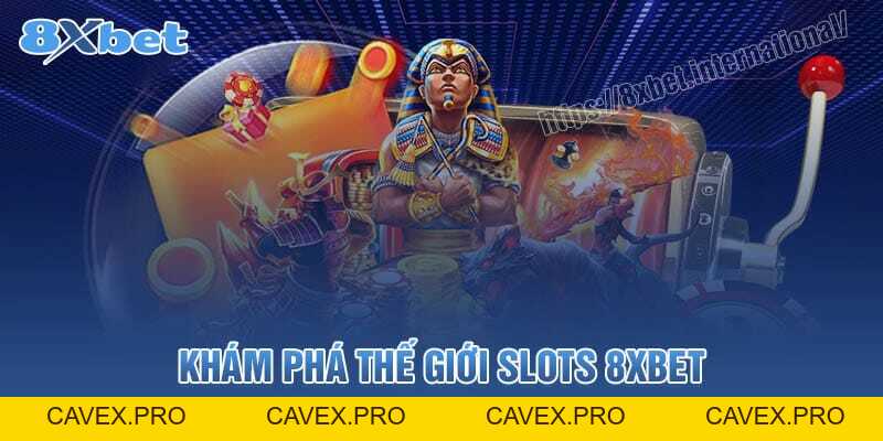 Slots Game 8xbet - Thắng Lớn Và Rút Tiền Nhanh - Cavex