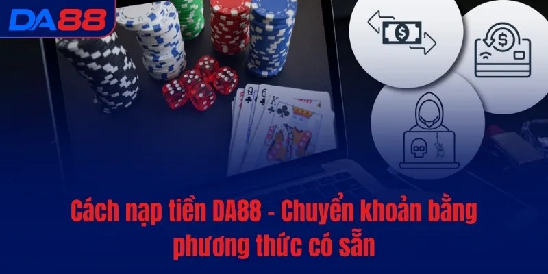 Nạp tiền DA88 - Xác nhận yêu cầu của khách trong vài giây - Cavex