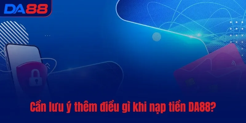 Nạp tiền DA88 - Xác nhận yêu cầu của khách trong vài giây - Cavex
