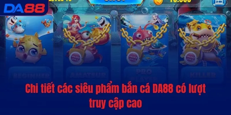 Bắn cá DA88 - Sảnh game 5 sao, đỉnh cao trải nghiệm - Cavex