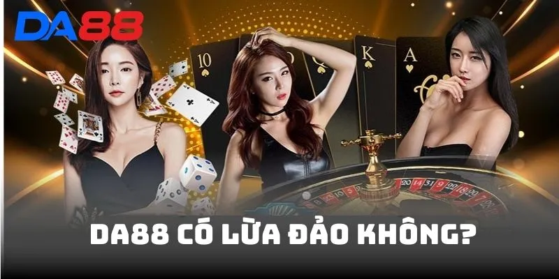 DA88 Có Lừa Đảo Không? Chi Tiết Sự Thật Về Tin Đồn Lừa Đảo  - Cavex