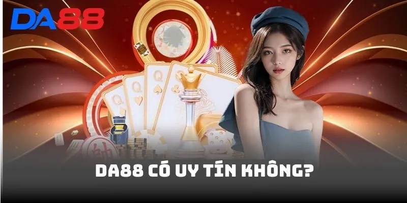 DA88 Có Uy Tín Không? Chuyên Gia Nói Gì Về Chất Lượng Dịch vụ - Cavex