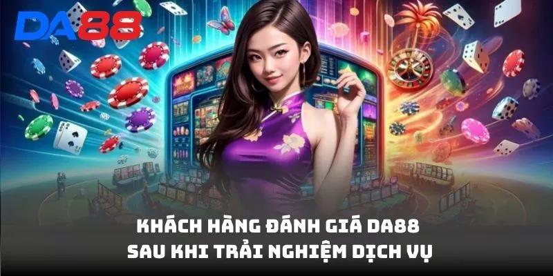 Đánh Giá DA88 - Khách Hàng Và Chuyên Gia Nói Gì Về Dịch Vụ? - Cavex