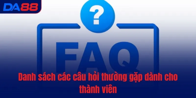 Câu hỏi thường gặp - DA88 dành thời gian giải đáp thắc mắc - Cavex