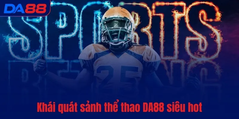 Thể thao DA88 - Thức tỉnh đam mê, bùng nổ cảm xúc - Cavex