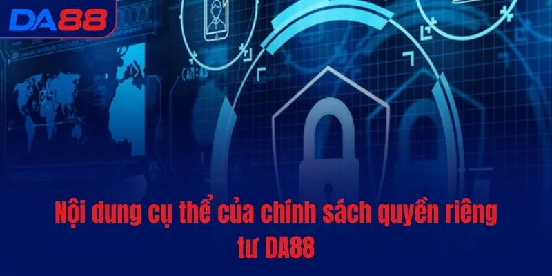 Quyền riêng tư - DA88 bảo vệ dữ liệu và tôn trọng bạn - Cavex