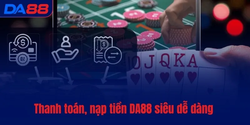 Nạp tiền DA88 - Xác nhận yêu cầu của khách trong vài giây - Cavex