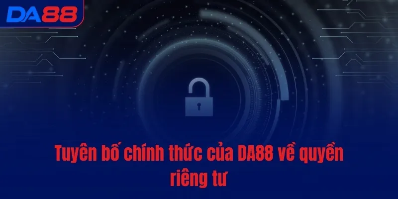Quyền riêng tư - DA88 bảo vệ dữ liệu và tôn trọng bạn - Cavex
