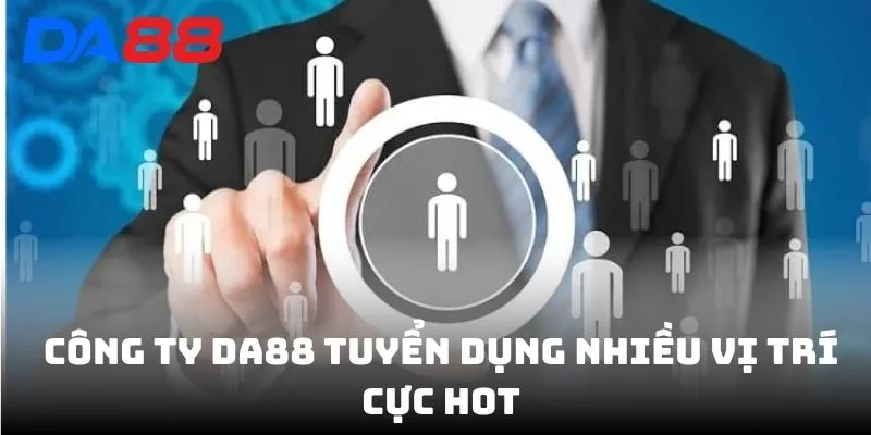 Tuyển Dụng DA88 - Tuyển Nhân Viên Lương Cao Ứng Tuyển Ngay - Cavex