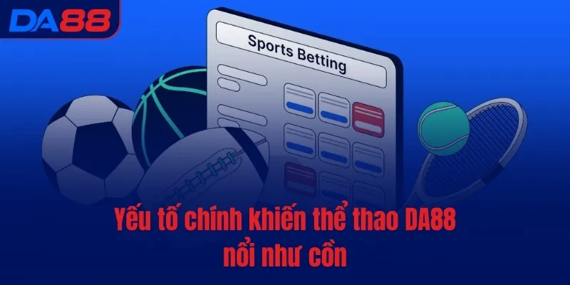 Thể thao DA88 - Thức tỉnh đam mê, bùng nổ cảm xúc - Cavex