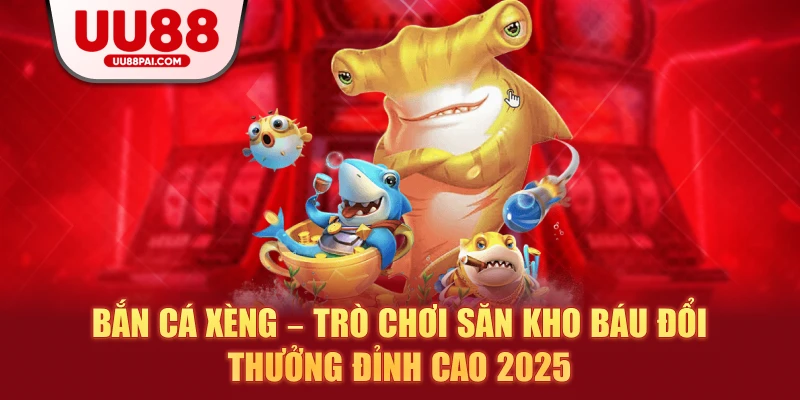 Bắn Cá Xèng – Trò Chơi Săn Kho Báu Đổi Thưởng Đỉnh Cao 2026 - Cavex
