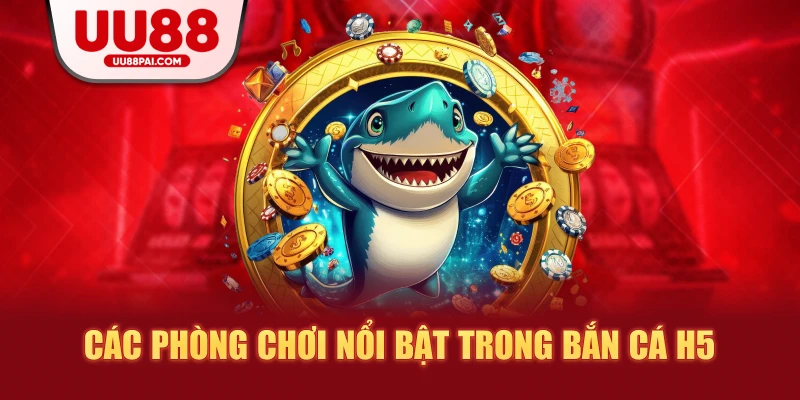 Bắn Cá H5 Tại UU88 – Trải Nghiệm Đại Dương Săn Cá Đỉnh Cao 2026 - Cavex