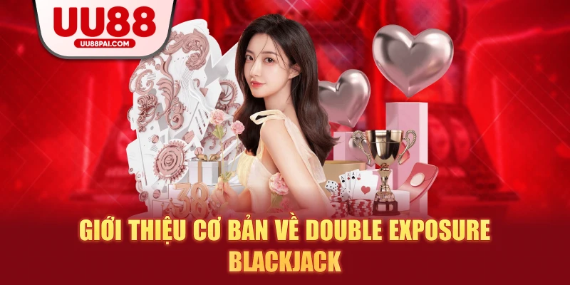 Double Exposure Blackjack – Trải Nghiệm Giải Trí Mới Lạ 2026 - Cavex