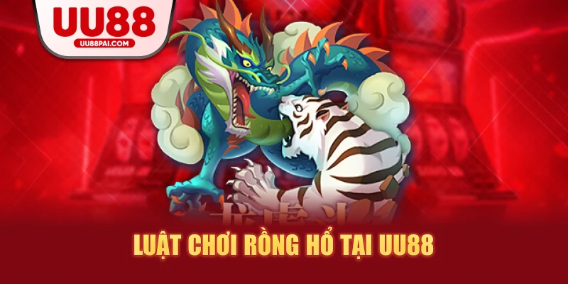 Rồng Hổ UU88 – Trò Chơi Đẳng Cấp, Ăn Tiền Nhanh Chóng - Cavex