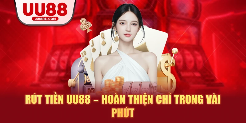 Rút Tiền UU88 – Giải Pháp Giao Dịch An Toàn, Trực Tuyến - Cavex