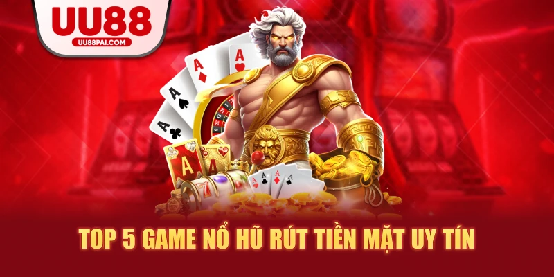 Game Nổ Hũ Rút Tiền Mặt: Trò Chơi Giải Trí Kiếm Tiền Hiện Đại - Cavex