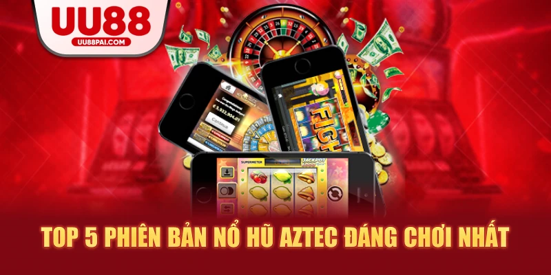 Nổ hũ Aztec: Bí quyết chinh phục kho báu khổng lồ - Cavex