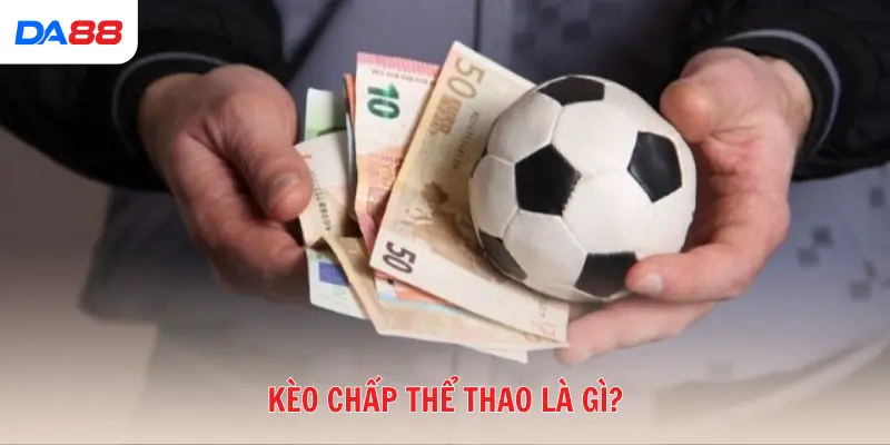 Cẩm nang cho tân thủ: Kèo chấp thể thao là gì  & cách cược hiệu quả số 1 - Cavex