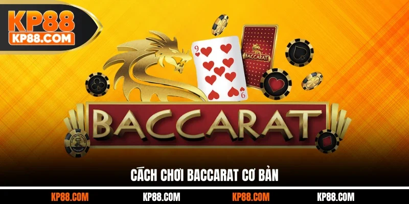 Cách Chơi Baccarat Cơ Bản Cho Tất Cả Khách Hàng Tại KP88 - Cavex