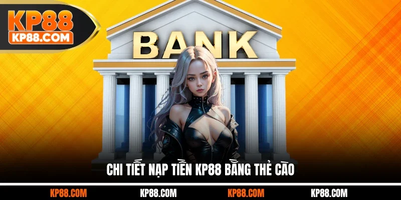 Nạp Tiền KP88 - Giao Dịch An Toàn Từ Công Nghệ Tân Tiến 2026 - Cavex
