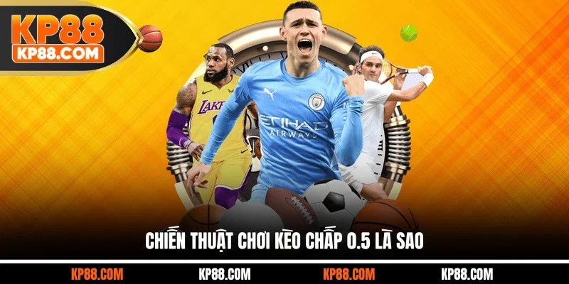 Kèo Chấp 0.5 Là Sao Và Kinh Nghiệm Soi Cầu Thông Minh - Cavex