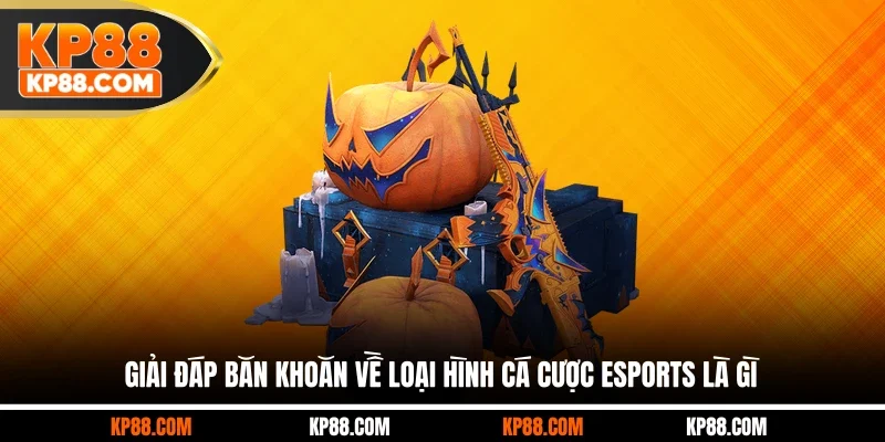 Cá Cược Esports Là Gì? Trải Nghiệm Đỉnh Cao Top 1 Tại KP88 - Cavex