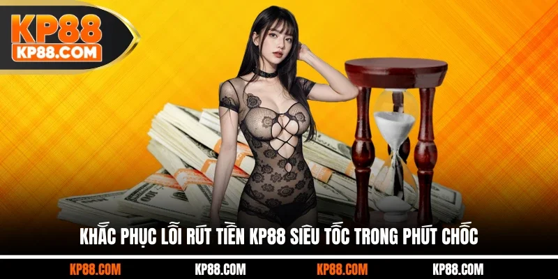 Rút Tiền KP88 Tốc Độ Vượt Trội 1 Phút, An Toàn Tuyệt Đối - Cavex