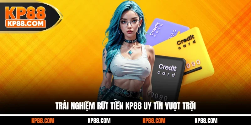 Rút Tiền KP88 Tốc Độ Vượt Trội 1 Phút, An Toàn Tuyệt Đối - Cavex