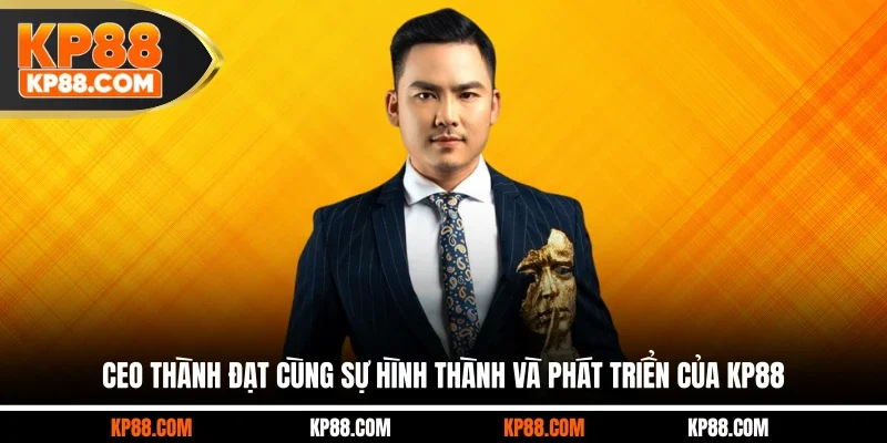 Giới Thiệu CEO Thành Đạt Và Sự Hình Thành Phát Triển KP88 - Cavex