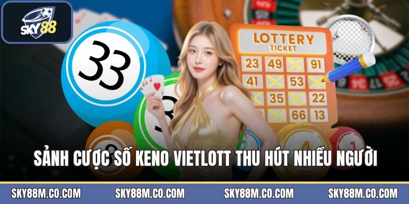 Keno Vietlott - Loại Hình Giải Trí Quay Số Đầy Hấp Dẫn - Cavex