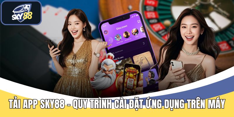 Tải App SKY88 - Quy Trình Cài Đặt Ứng Dụng Trên Máy - Cavex