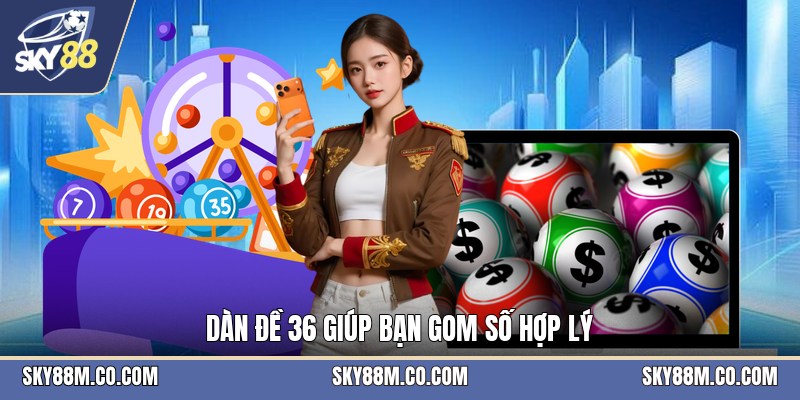 Dàn Đề 36 - Hướng Dẫn Cách Hiểu Và Chọn Bộ Số Phù Hợp - Cavex