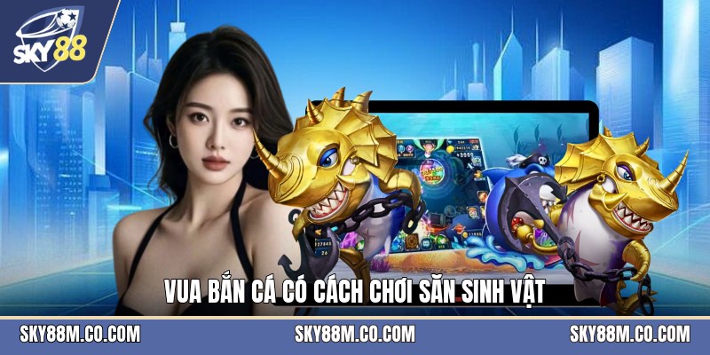 Vua Bắn Cá - Hướng Dẫn Chơi Và Mẹo Săn Cá Hiệu Quả - Cavex